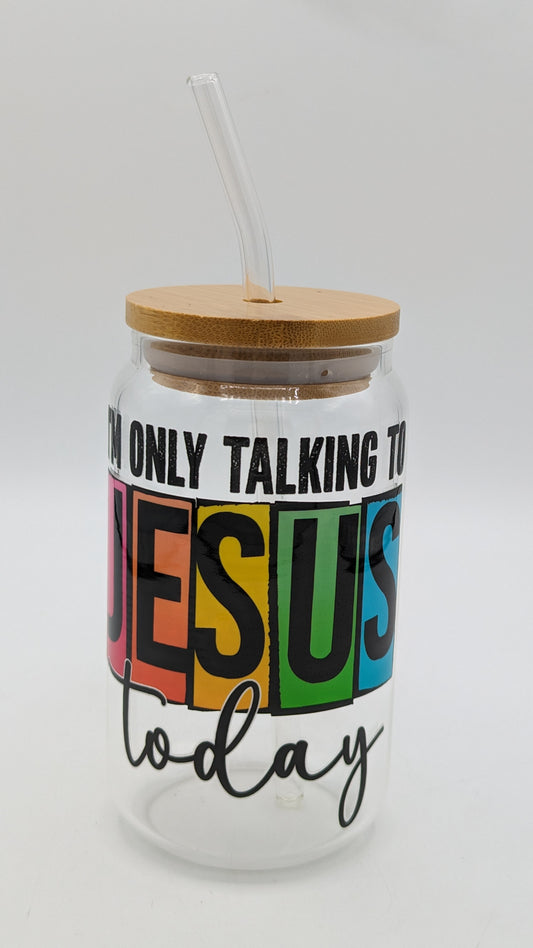 I'm only talking to Jesus Glass Cup